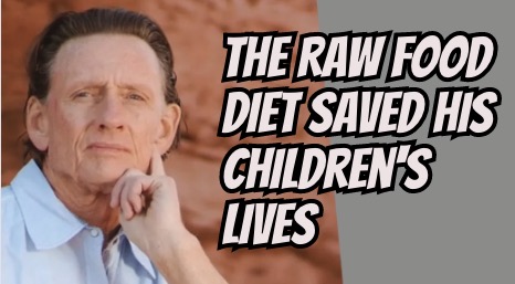 The Raw Food Diet Saved His Children’s Lives