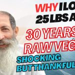 Big Weight-Loss after 30 Years Raw, WHY?