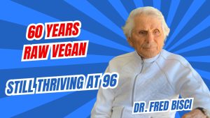 96 Year Old Raw Vegan Dr  Fred Bisci Shares His Secrets