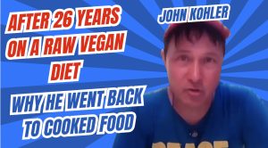 Why John Kohler Went Back to Cooked Food After 26 Years 100% Raw Vegan