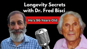 Longevity Wisdom from 96-Year-Old Dr. Fred Bisci | Health at Every Stage of Life